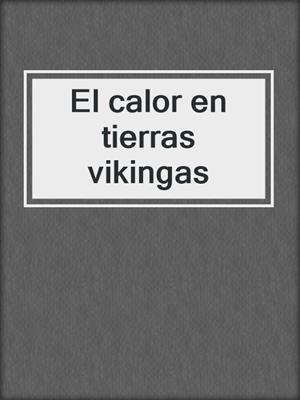 cover image of El calor en tierras vikingas