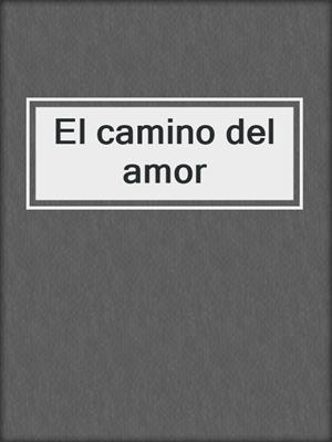 cover image of El camino del amor