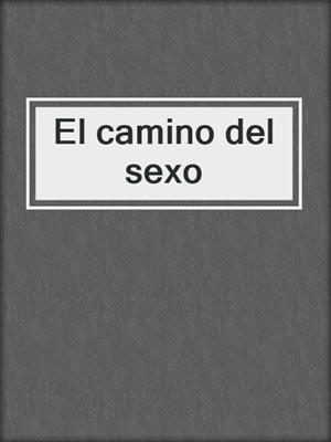 cover image of El camino del sexo