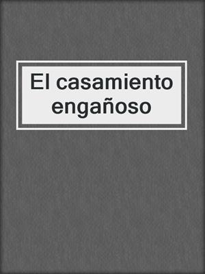 El casamiento engañoso