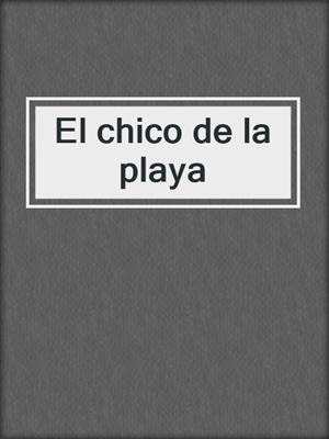 cover image of El chico de la playa