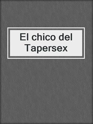 cover image of El chico del Tapersex