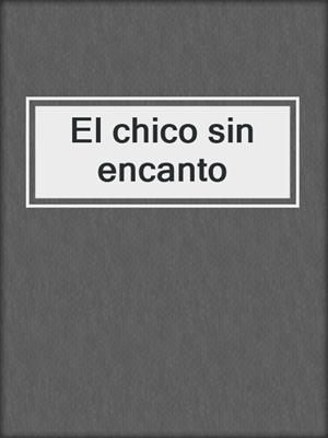 cover image of El chico sin encanto