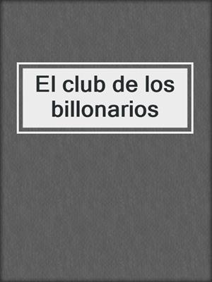cover image of El club de los billonarios