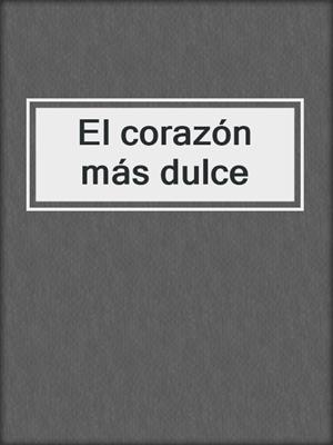 cover image of El corazón más dulce