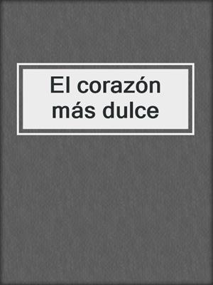 cover image of El corazón más dulce