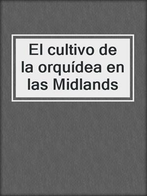 cover image of El cultivo de la orquídea en las Midlands