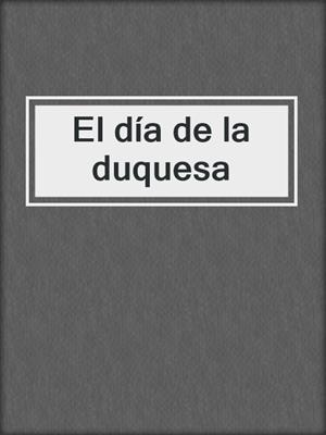 cover image of El día de la duquesa