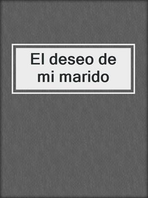 cover image of El deseo de mi marido