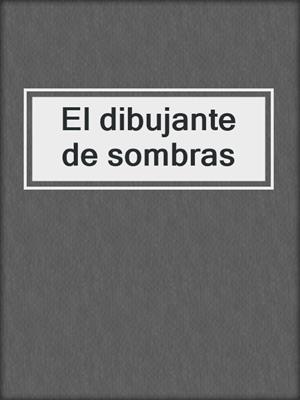 cover image of El dibujante de sombras