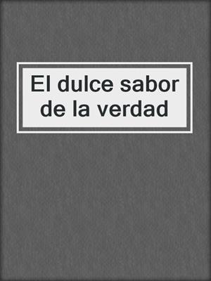 cover image of El dulce sabor de la verdad