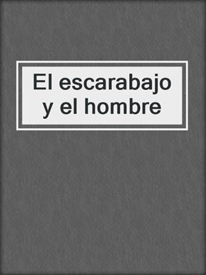 cover image of El escarabajo y el hombre