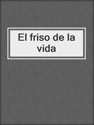 cover image of El friso de la vida