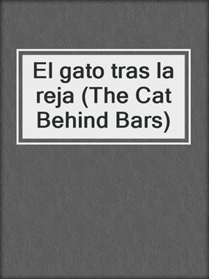 cover image of El gato tras la reja (The Cat Behind Bars)