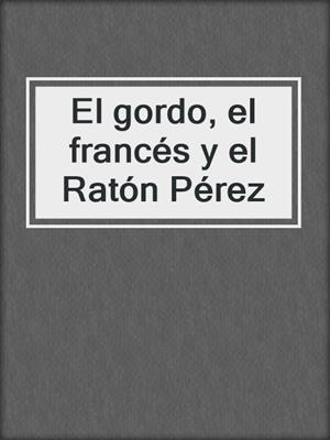El gordo, el francés y el Ratón Pérez