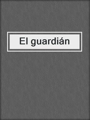 cover image of El guardián