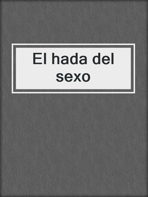 cover image of El hada del sexo