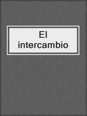 cover image of El intercambio