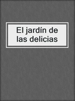 cover image of El jardín de las delicias