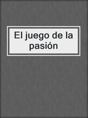 cover image of El juego de la pasión