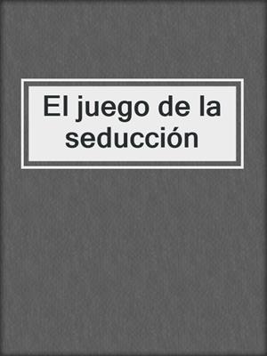 cover image of El juego de la seducción