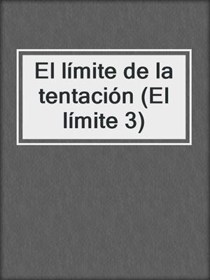 cover image of El límite de la tentación (El límite 3)