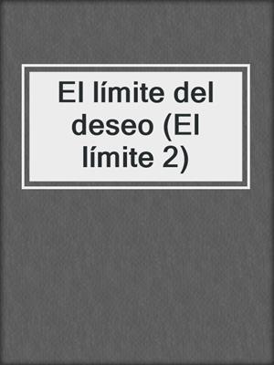 cover image of El límite del deseo (El límite 2)