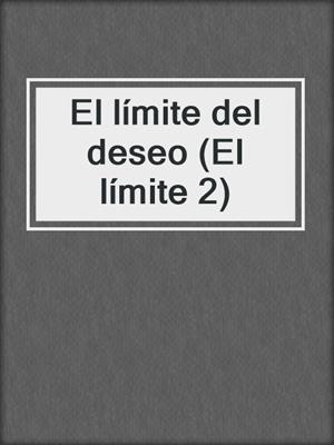 cover image of El límite del deseo (El límite 2)