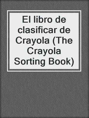 El libro de clasificar de Crayola (The Crayola Sorting Book)