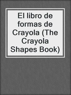 El libro de formas de Crayola (The Crayola Shapes Book)