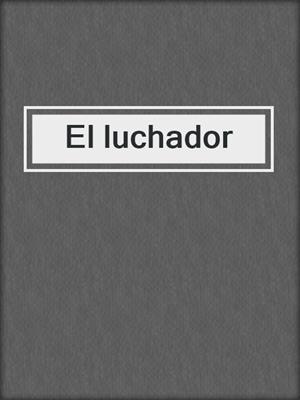 cover image of El luchador