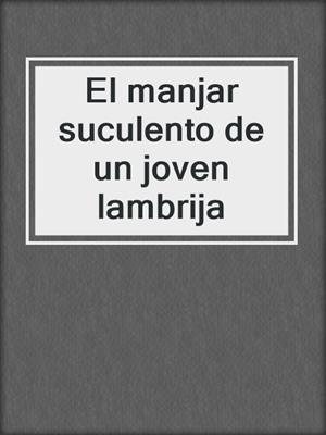 cover image of El manjar suculento de un joven lambrija