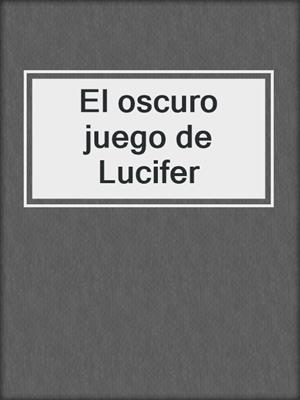cover image of El oscuro juego de Lucifer