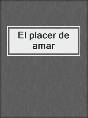 cover image of El placer de amar