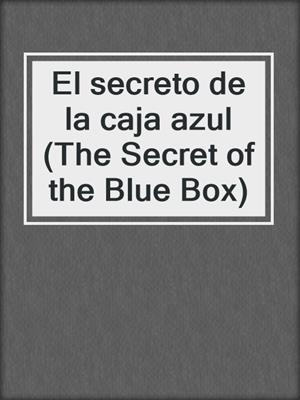 El secreto de la caja azul (The Secret of the Blue Box)