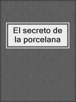 El secreto de la porcelana