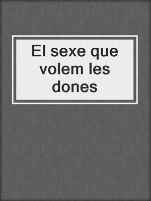 cover image of El sexe que volem les dones