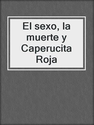 cover image of El sexo, la muerte y Caperucita Roja
