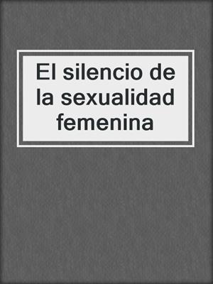 cover image of El silencio de la sexualidad femenina