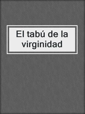 cover image of El tabú de la virginidad