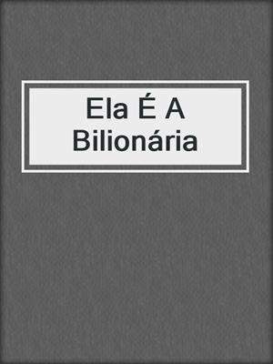 cover image of Ela É A Bilionária