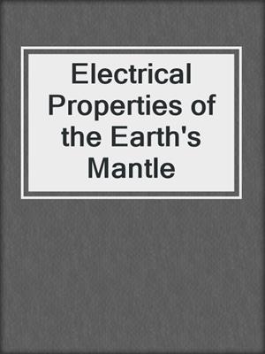 Electrical Properties of the Earth's Mantle