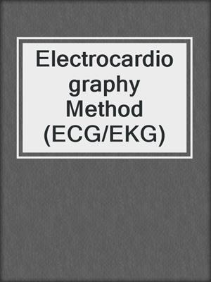 cover image of Electrocardiography Method (ECG/EKG)