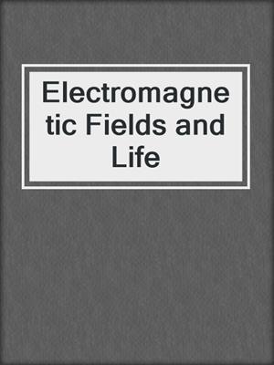 Electromagnetic Fields and Life