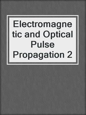 Electromagnetic and Optical Pulse Propagation 2