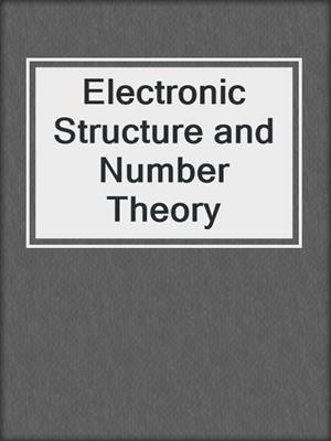 Electronic Structure and Number Theory