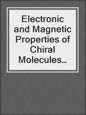 Electronic and Magnetic Properties of Chiral Molecules and Supramolecular Architectures