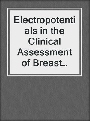 Electropotentials in the Clinical Assessment of Breast Neoplasia