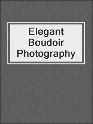 cover image of Elegant Boudoir Photography