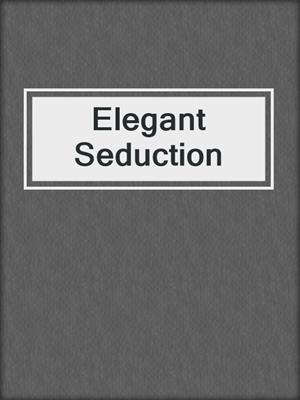 cover image of Elegant Seduction